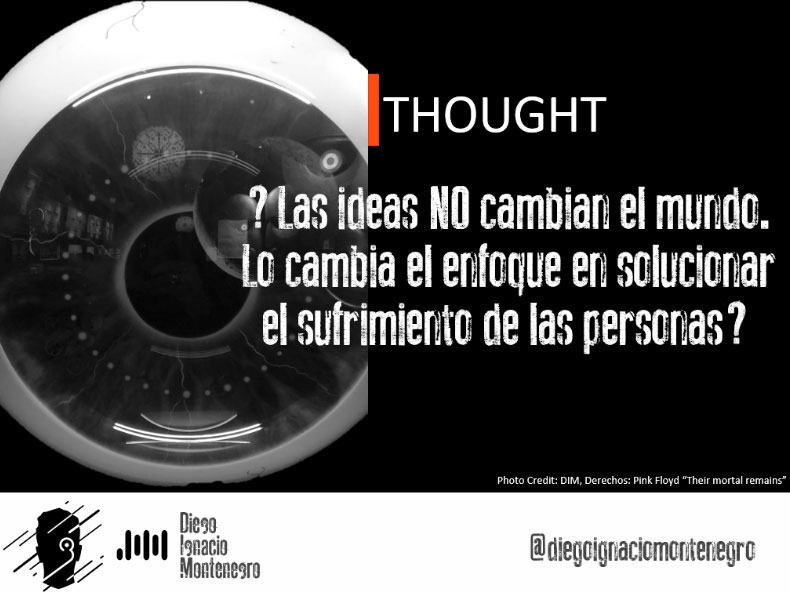 Las ideas NO cambian el mundo.