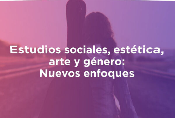 Estudios sociales, estética, arte y género